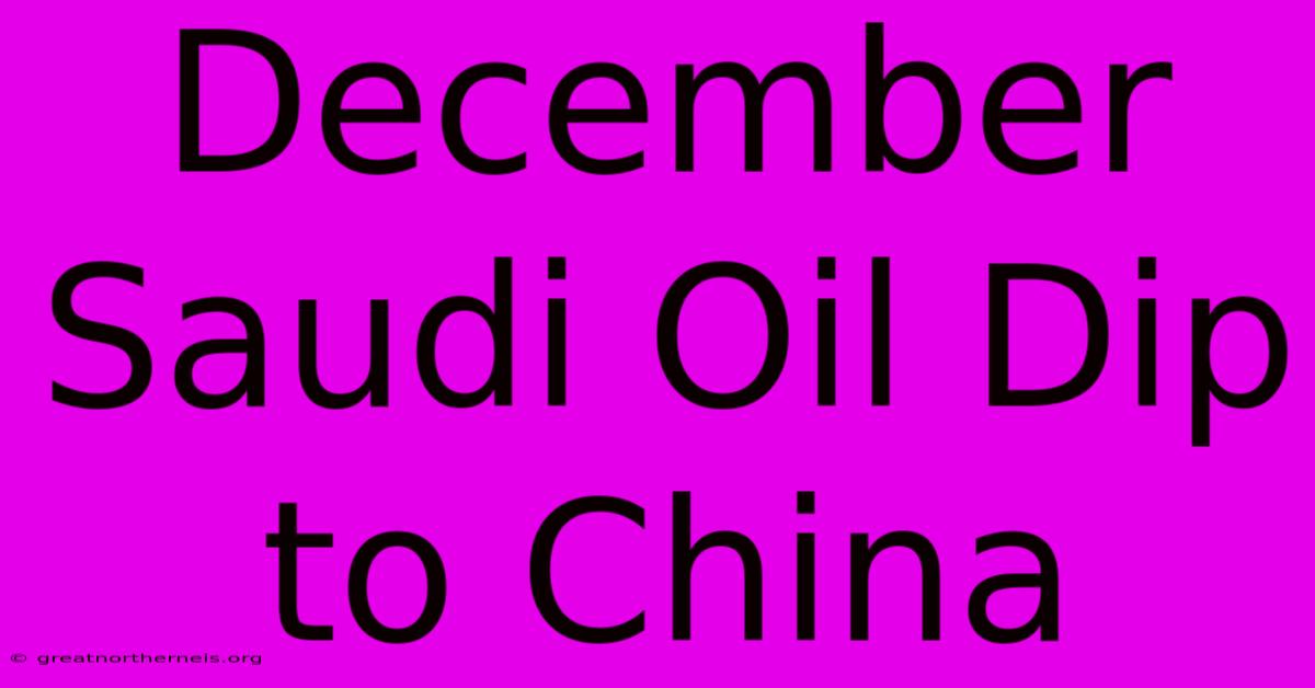 December Saudi Oil Dip To China