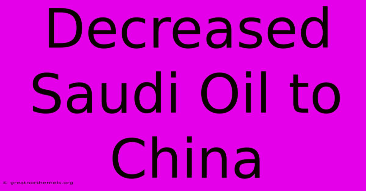 Decreased Saudi Oil To China