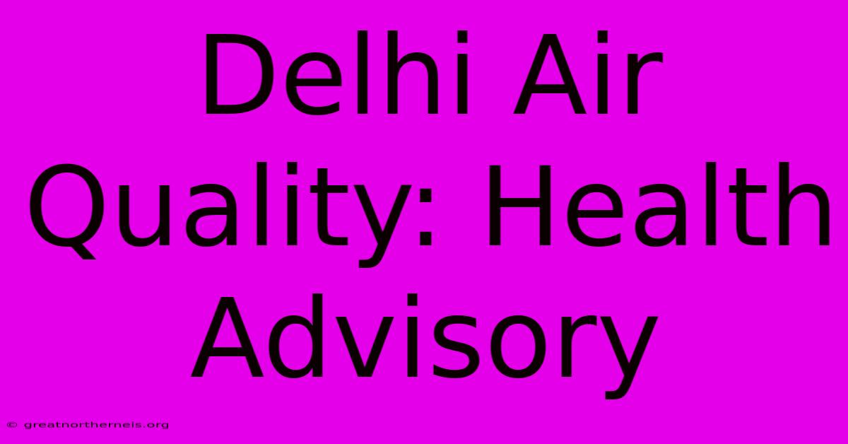 Delhi Air Quality: Health Advisory