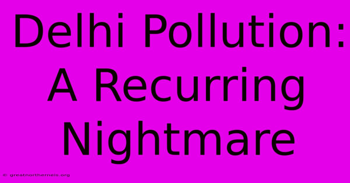 Delhi Pollution: A Recurring Nightmare