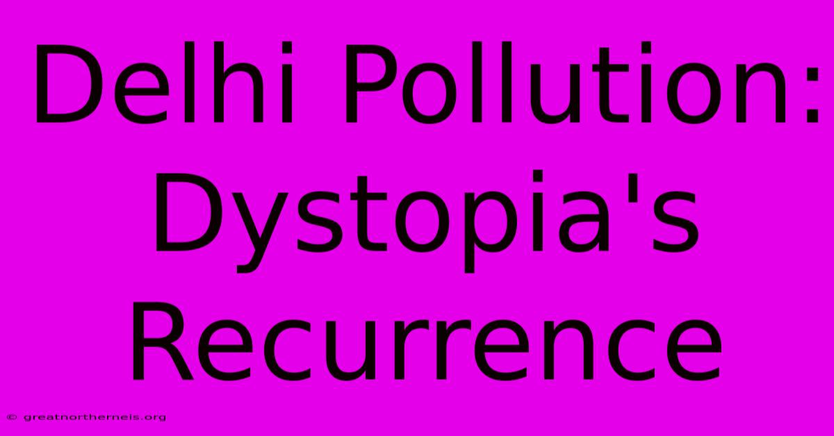 Delhi Pollution:  Dystopia's Recurrence