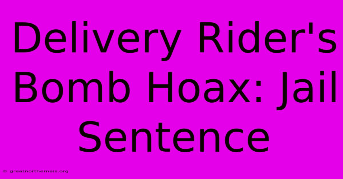 Delivery Rider's Bomb Hoax: Jail Sentence