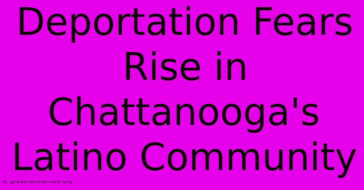 Deportation Fears Rise In Chattanooga's Latino Community