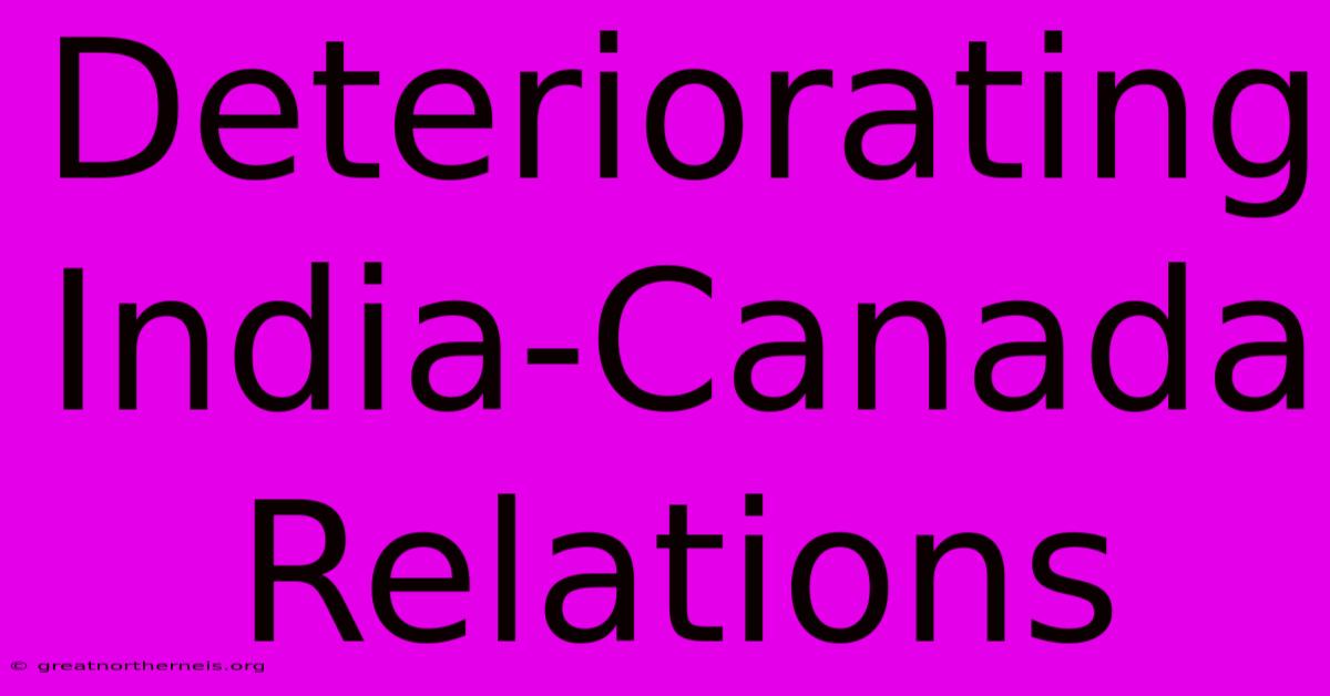 Deteriorating India-Canada Relations