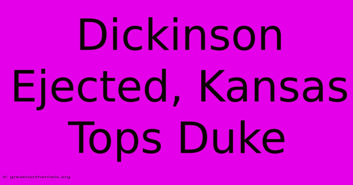 Dickinson Ejected, Kansas Tops Duke