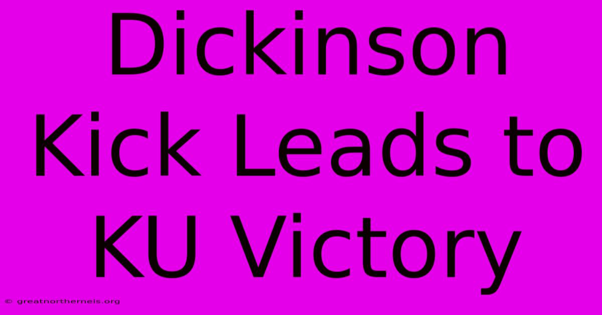 Dickinson Kick Leads To KU Victory