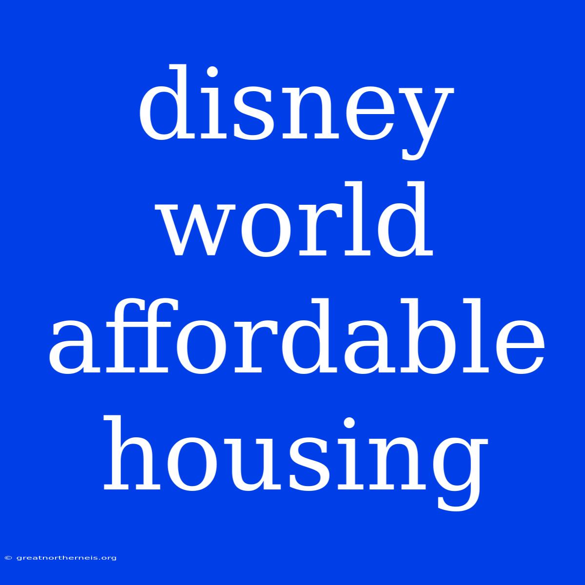 Disney World Affordable Housing