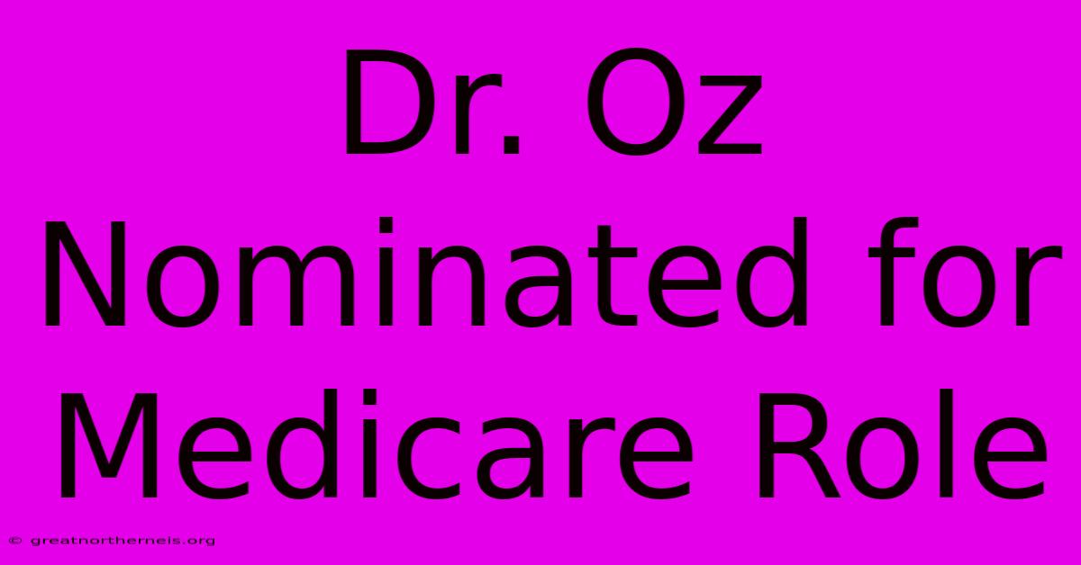 Dr. Oz Nominated For Medicare Role