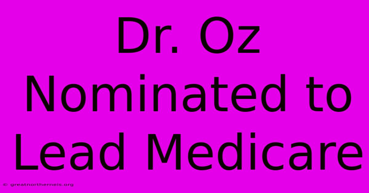 Dr. Oz Nominated To Lead Medicare