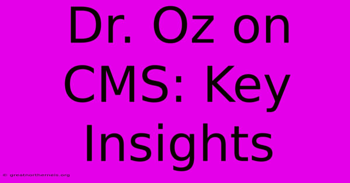 Dr. Oz On CMS: Key Insights