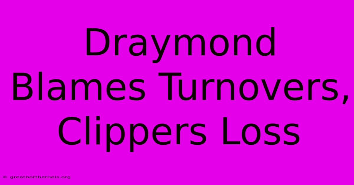 Draymond Blames Turnovers, Clippers Loss