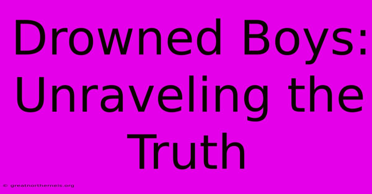 Drowned Boys: Unraveling The Truth