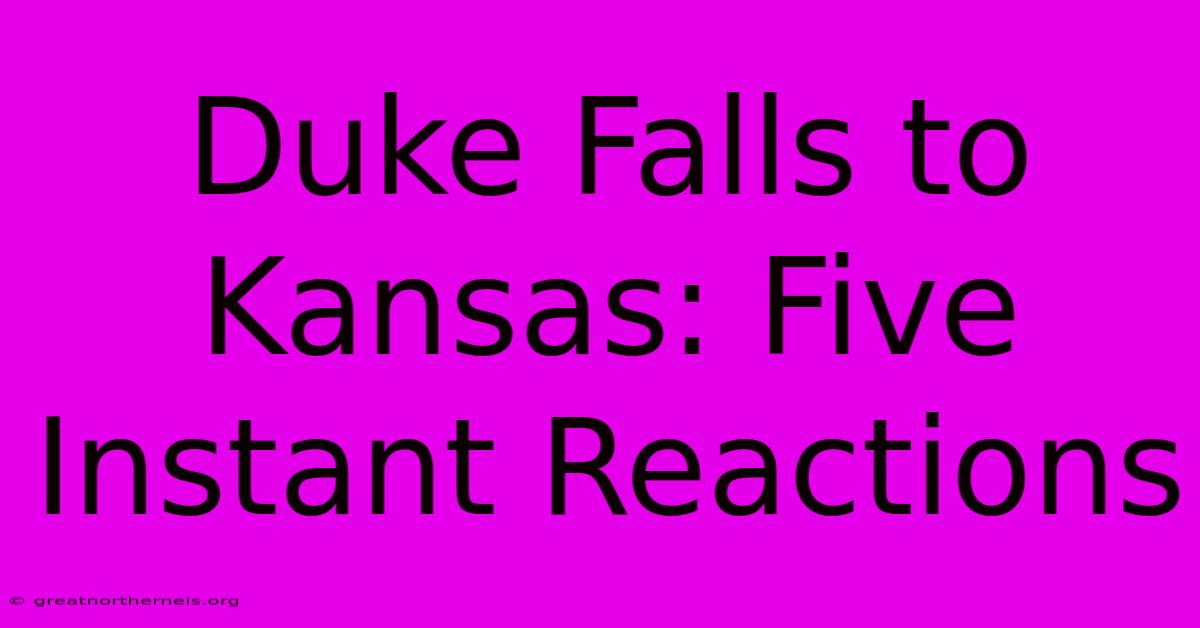 Duke Falls To Kansas: Five Instant Reactions