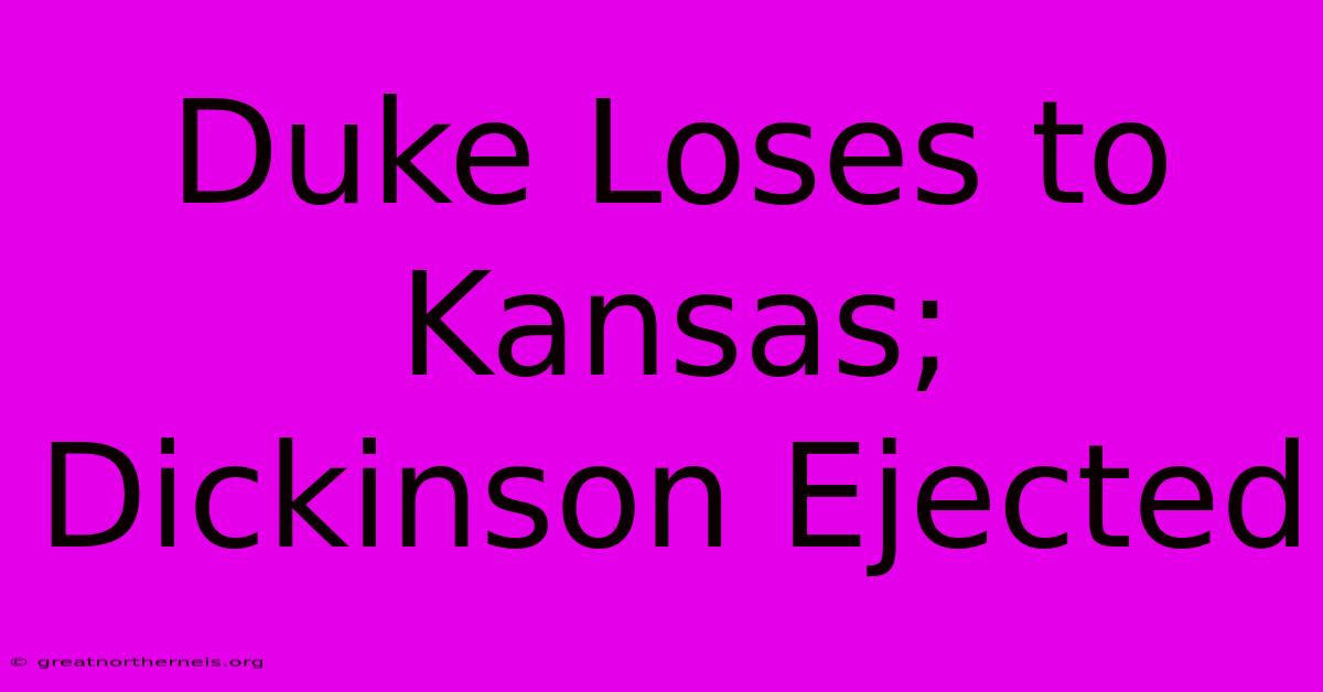 Duke Loses To Kansas; Dickinson Ejected