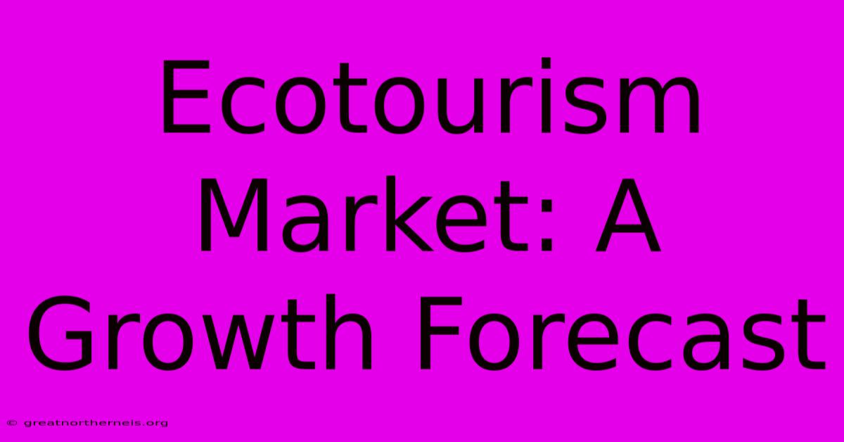 Ecotourism Market: A Growth Forecast