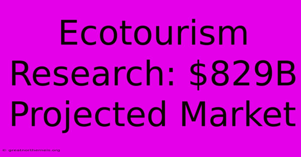 Ecotourism Research: $829B Projected Market