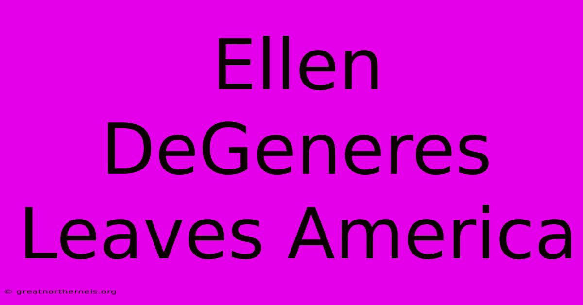 Ellen DeGeneres Leaves America