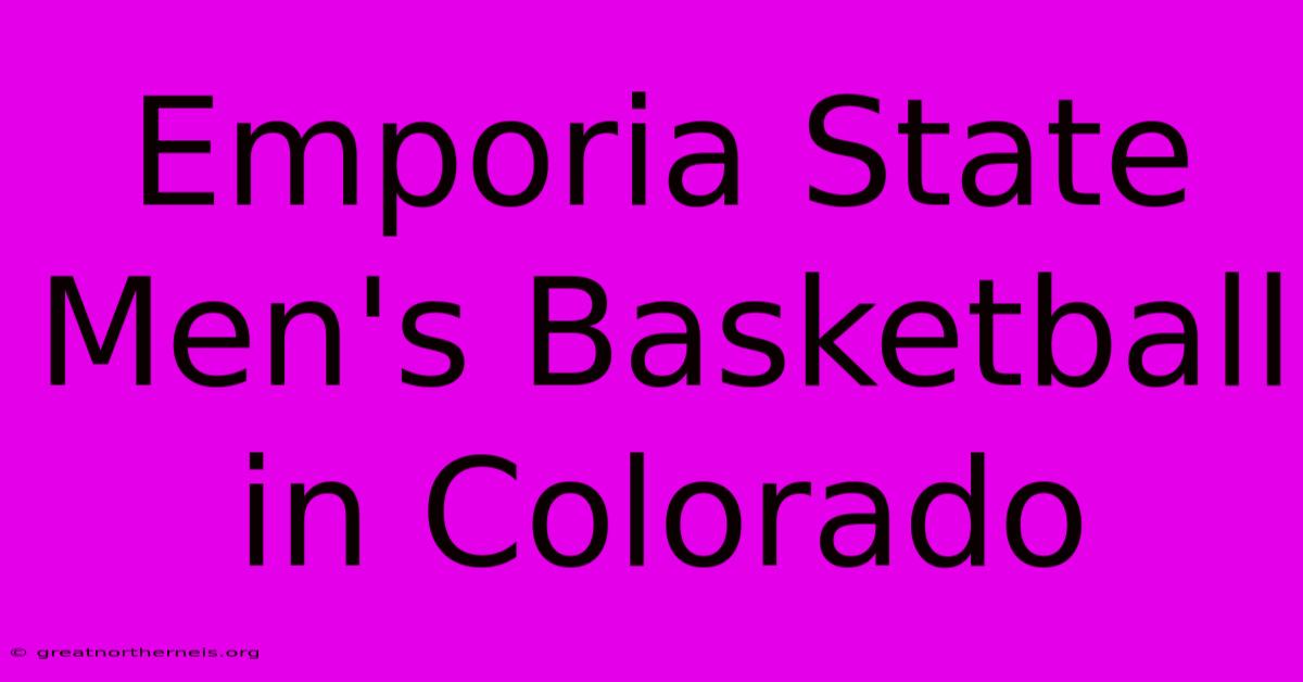 Emporia State Men's Basketball In Colorado