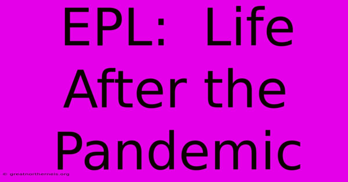 EPL:  Life After The Pandemic