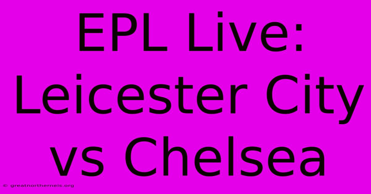 EPL Live: Leicester City Vs Chelsea