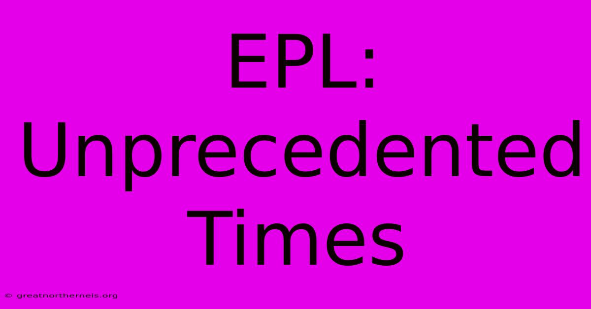 EPL: Unprecedented Times