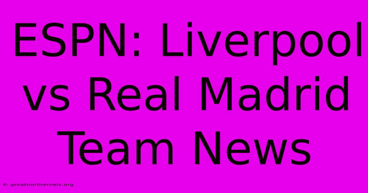 ESPN: Liverpool Vs Real Madrid Team News