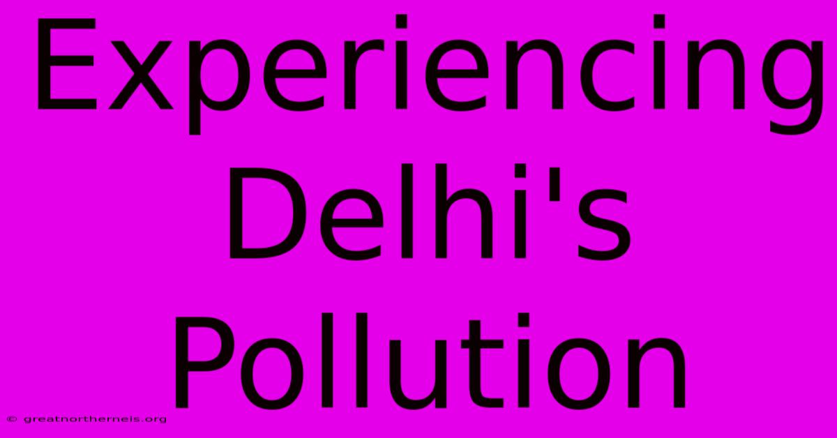 Experiencing Delhi's Pollution