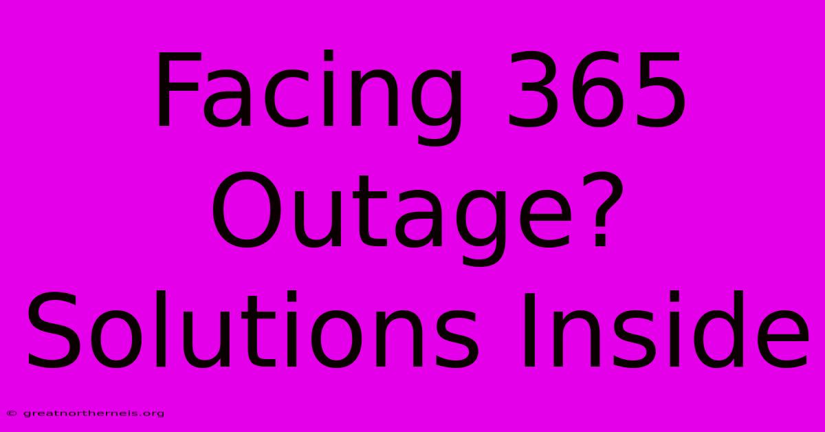 Facing 365 Outage? Solutions Inside