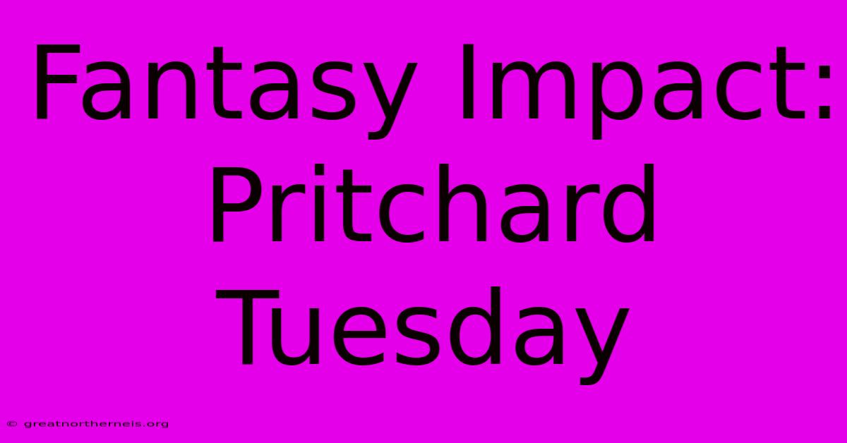 Fantasy Impact: Pritchard Tuesday