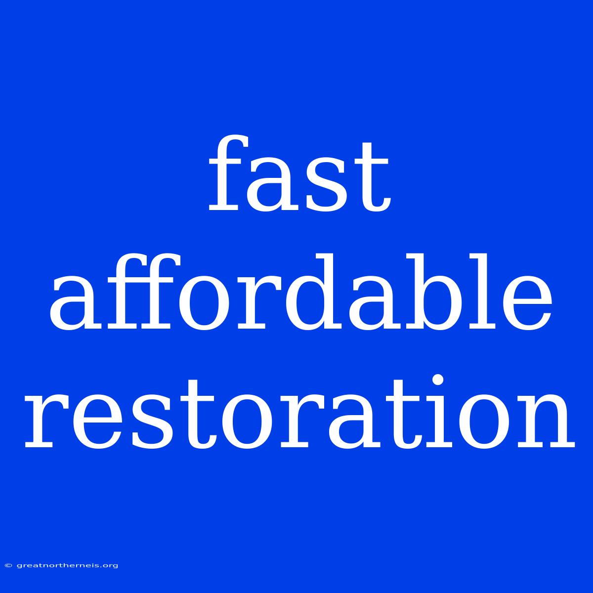 Fast Affordable Restoration