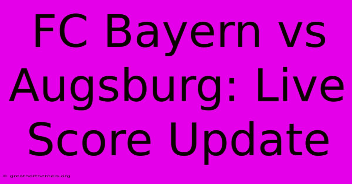 FC Bayern Vs Augsburg: Live Score Update