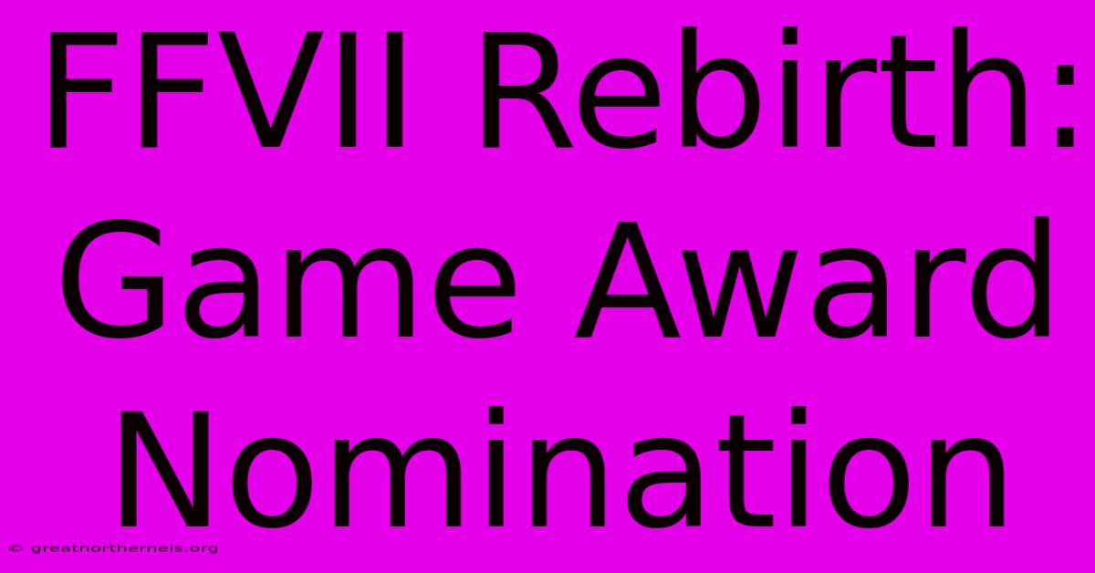 FFVII Rebirth: Game Award Nomination