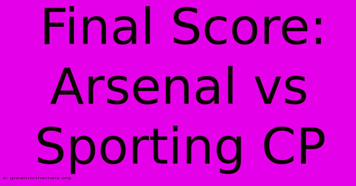 Final Score: Arsenal Vs Sporting CP