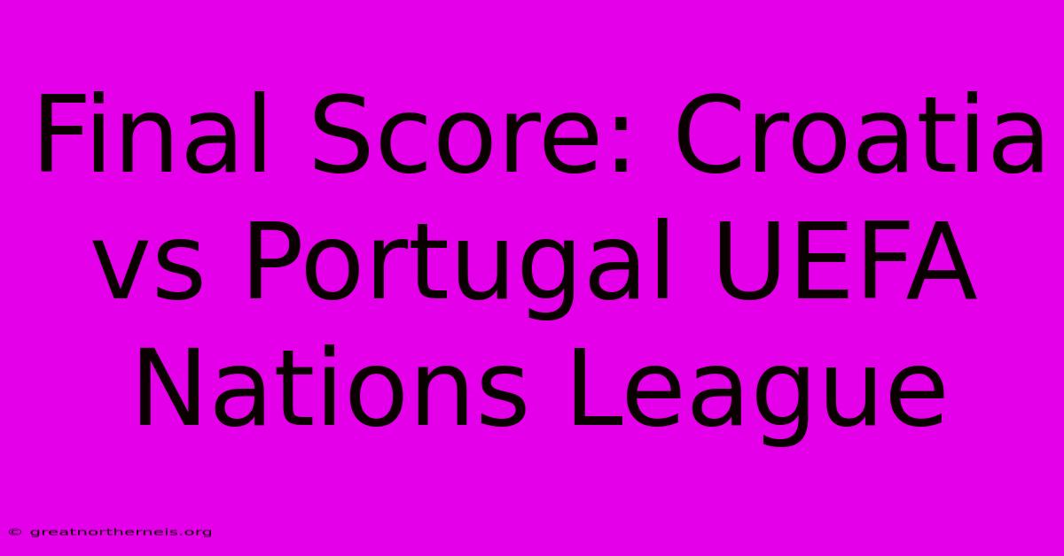 Final Score: Croatia Vs Portugal UEFA Nations League