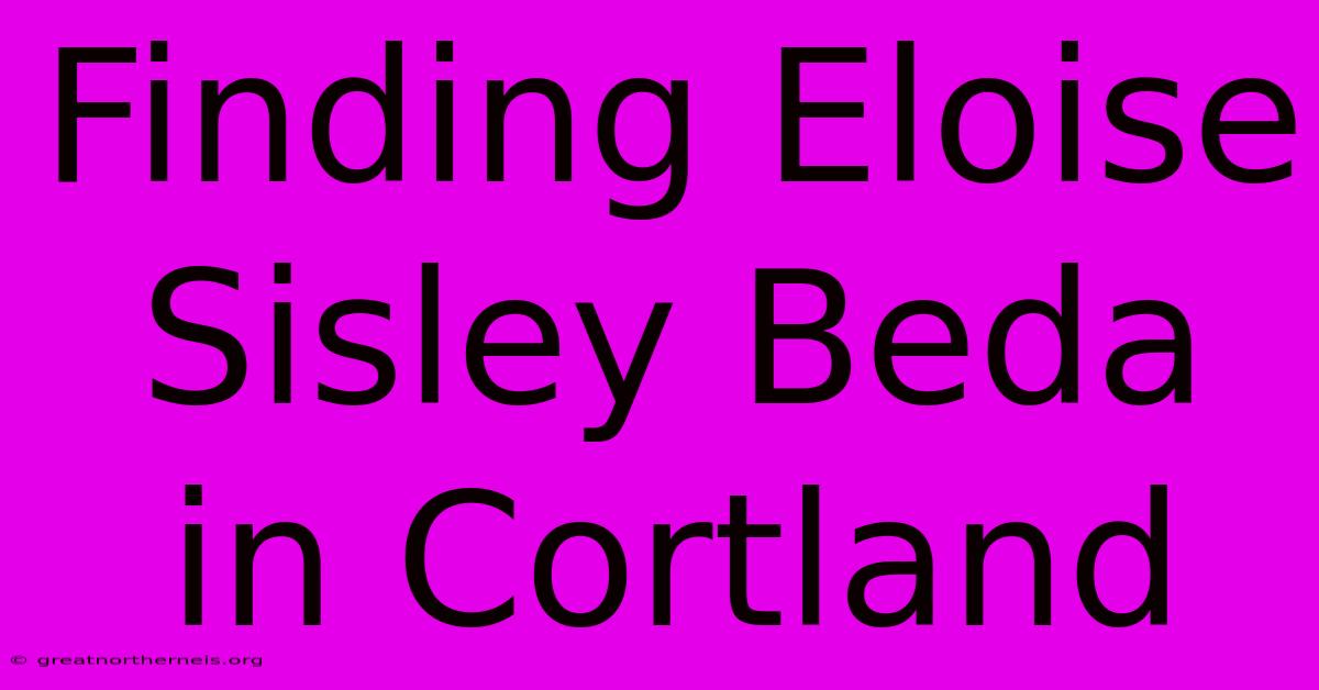 Finding Eloise Sisley Beda In Cortland