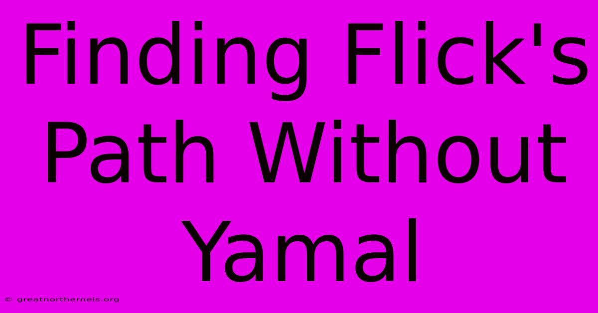 Finding Flick's Path Without Yamal