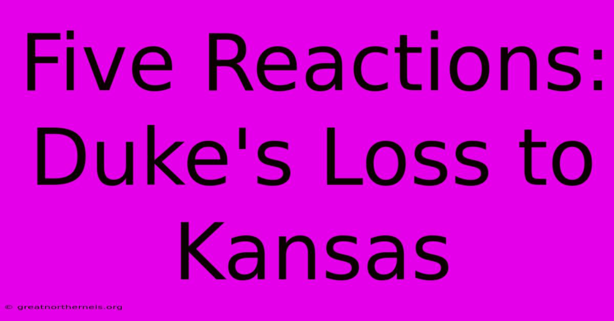 Five Reactions: Duke's Loss To Kansas