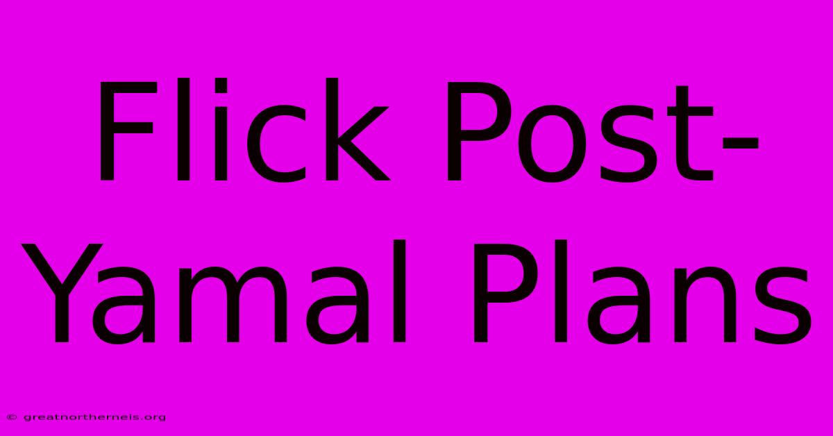 Flick Post-Yamal Plans