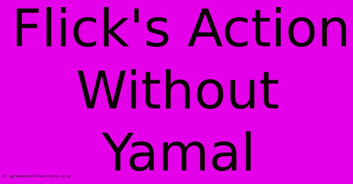 Flick's Action Without Yamal