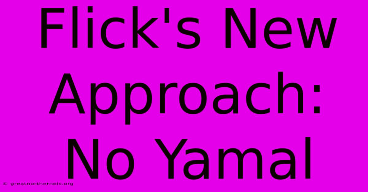 Flick's New Approach: No Yamal