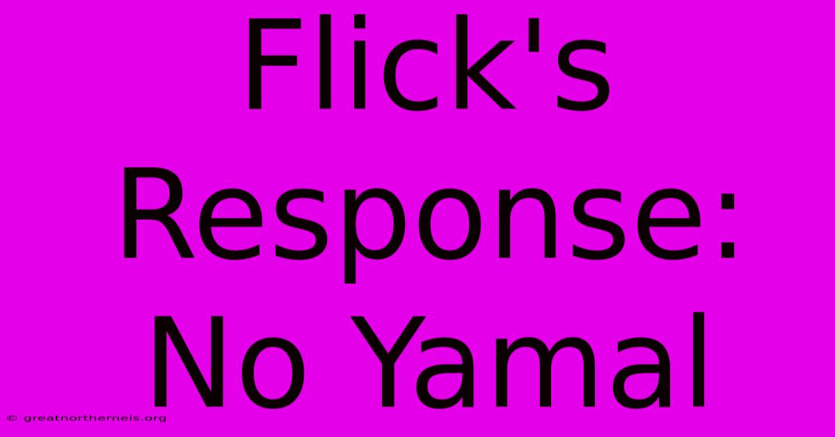 Flick's Response: No Yamal