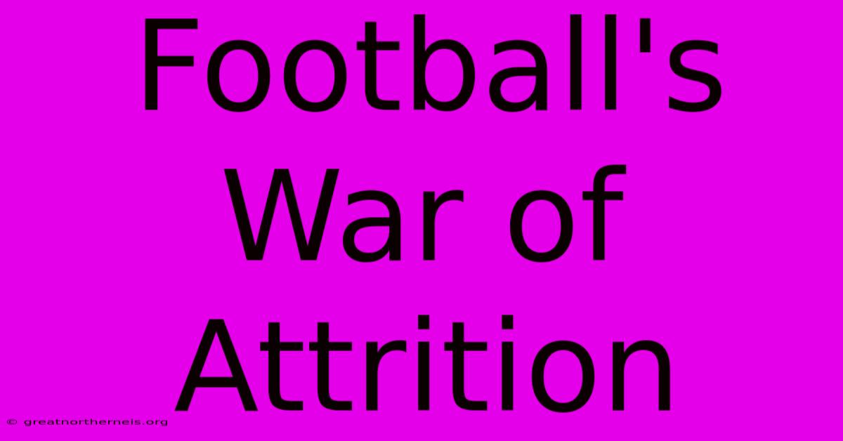 Football's War Of Attrition