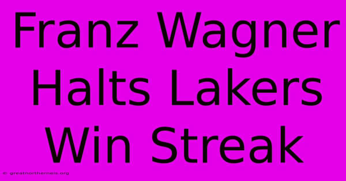 Franz Wagner Halts Lakers Win Streak