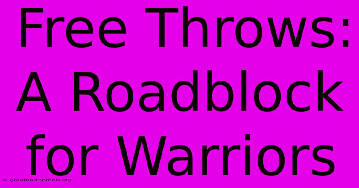 Free Throws: A Roadblock For Warriors