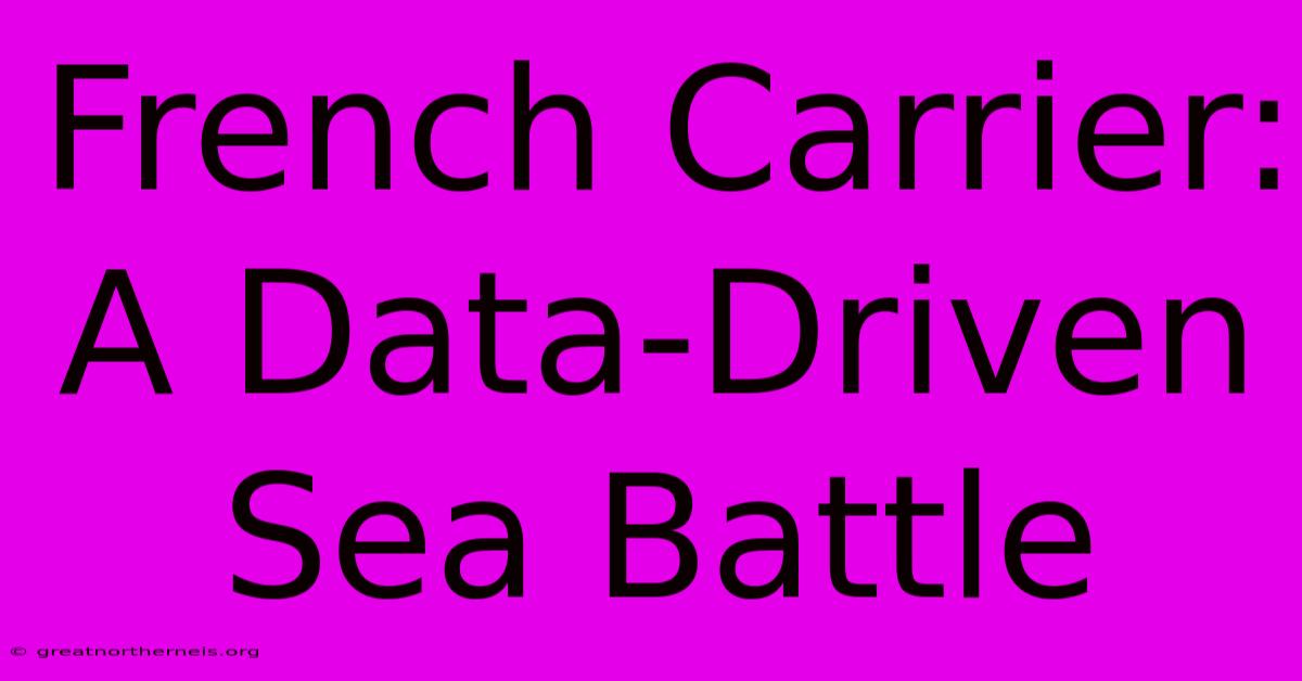 French Carrier: A Data-Driven Sea Battle