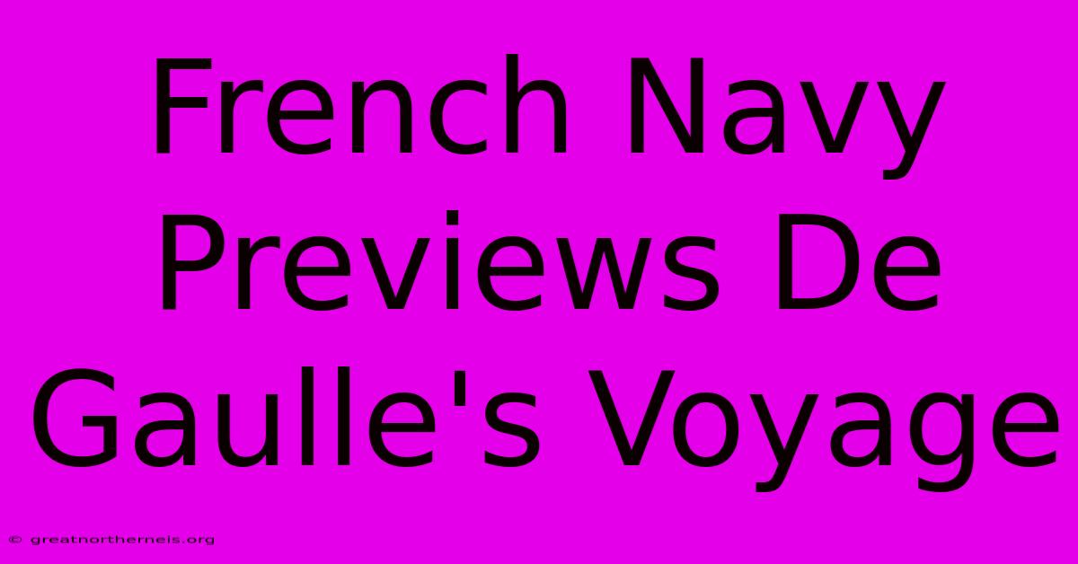 French Navy Previews De Gaulle's Voyage