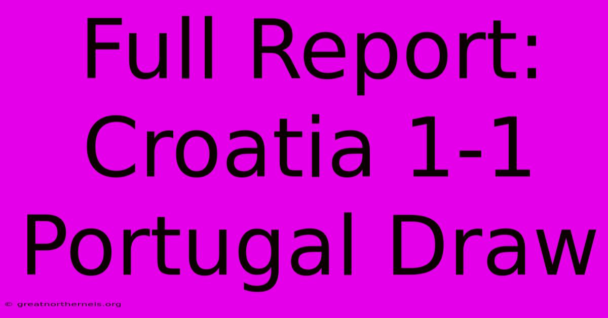 Full Report: Croatia 1-1 Portugal Draw