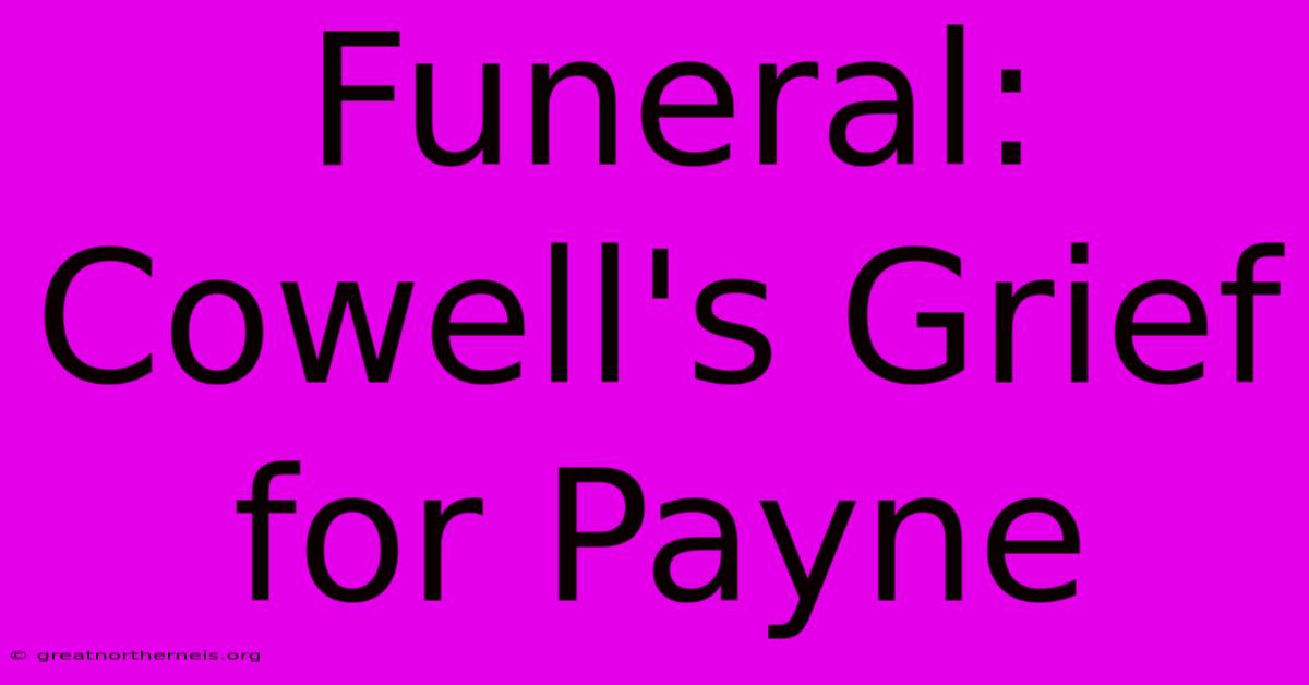 Funeral: Cowell's Grief For Payne