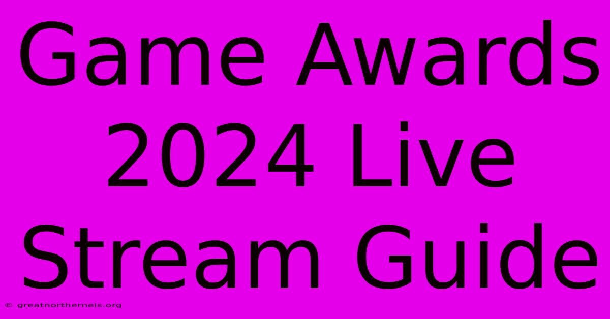 Game Awards 2024 Live Stream Guide