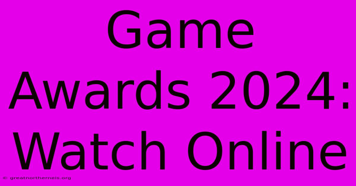 Game Awards 2024: Watch Online